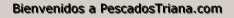 Bienvenidos a PescadosTriana.com